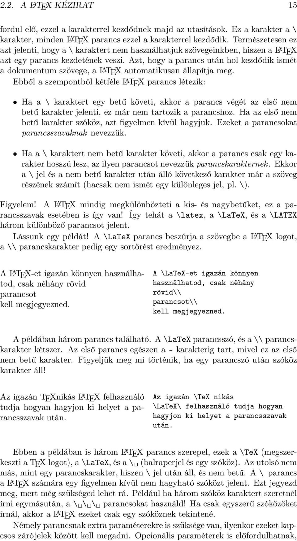 Azt, hogy a parancs után hol kezdődik ismét a dokumentum szövege, a L A TEX automatikusan állapítja meg.