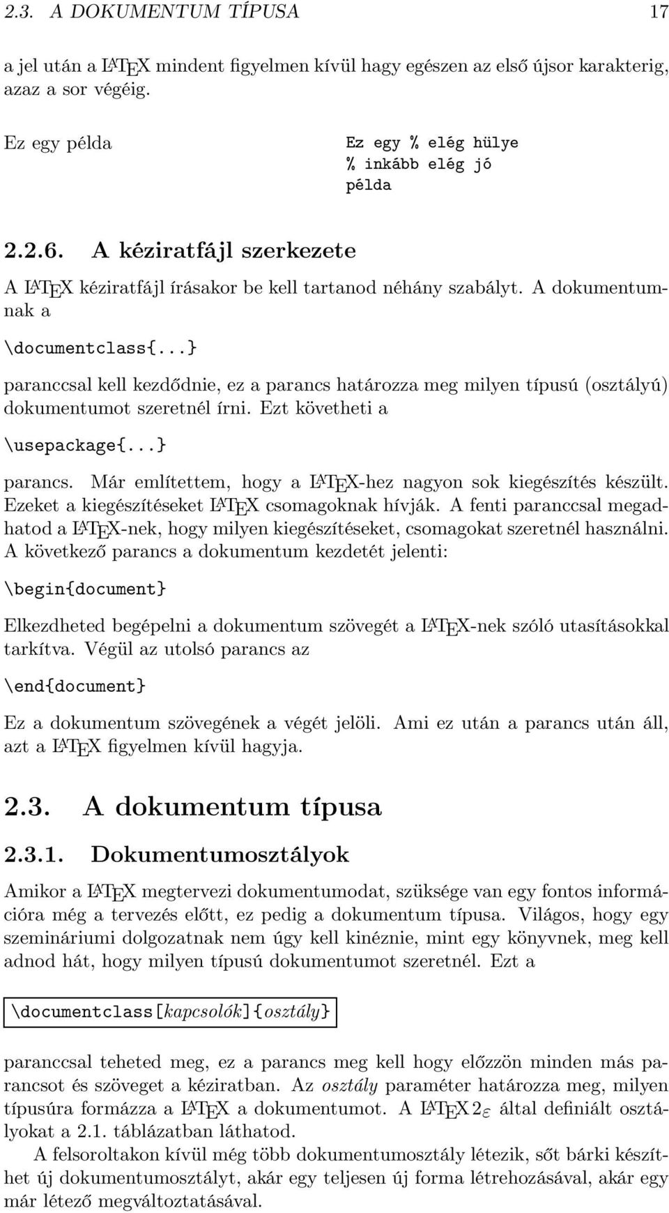 ..} paranccsal kell kezdődnie, ez a parancs határozza meg milyen típusú (osztályú) dokumentumot szeretnél írni. Ezt követheti a \usepackage{...} parancs.