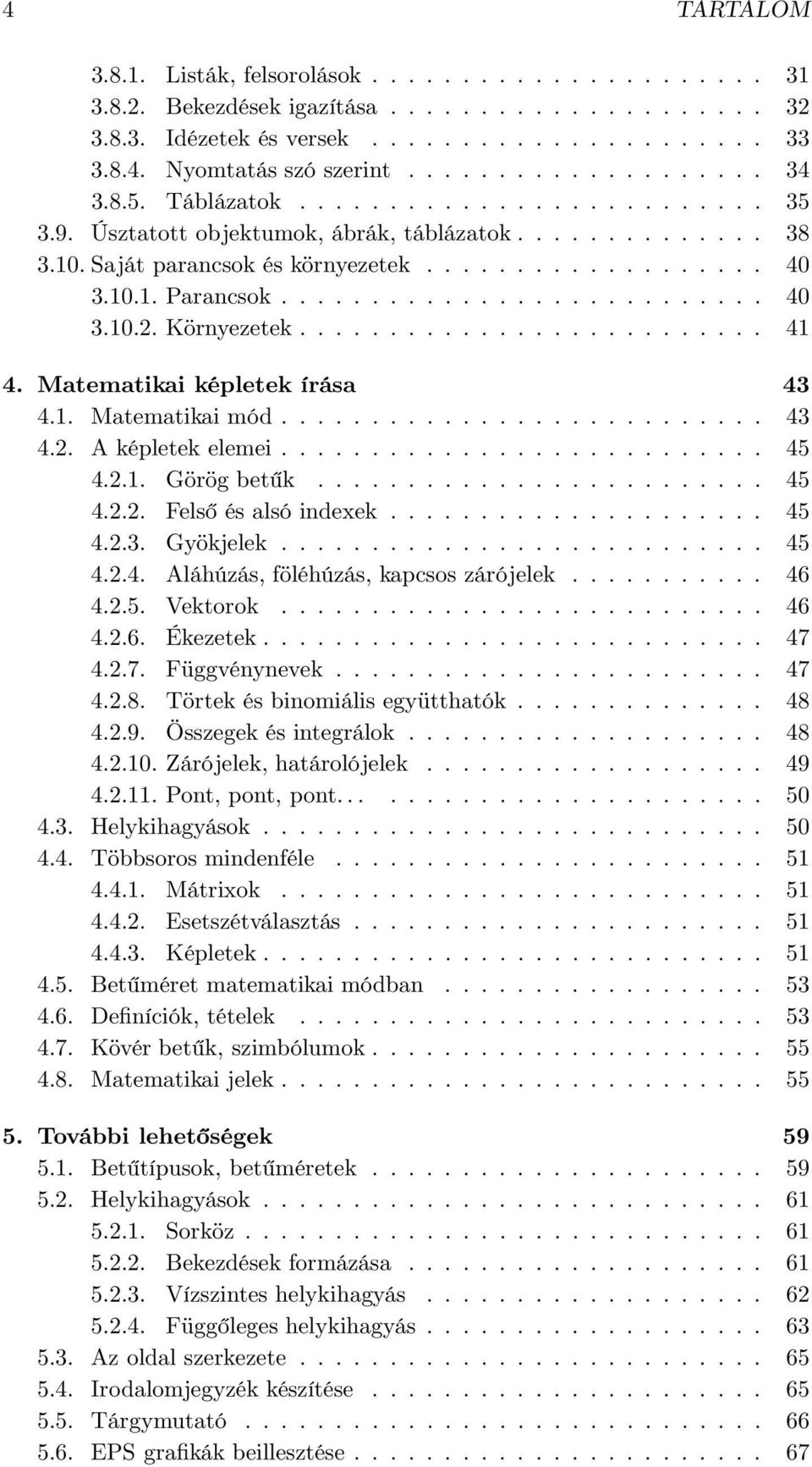 .......................... 40 3.10.2. Környezetek.......................... 41 4. Matematikai képletek írása 43 4.1. Matematikai mód........................... 43 4.2. A képletek elemei........................... 45 4.
