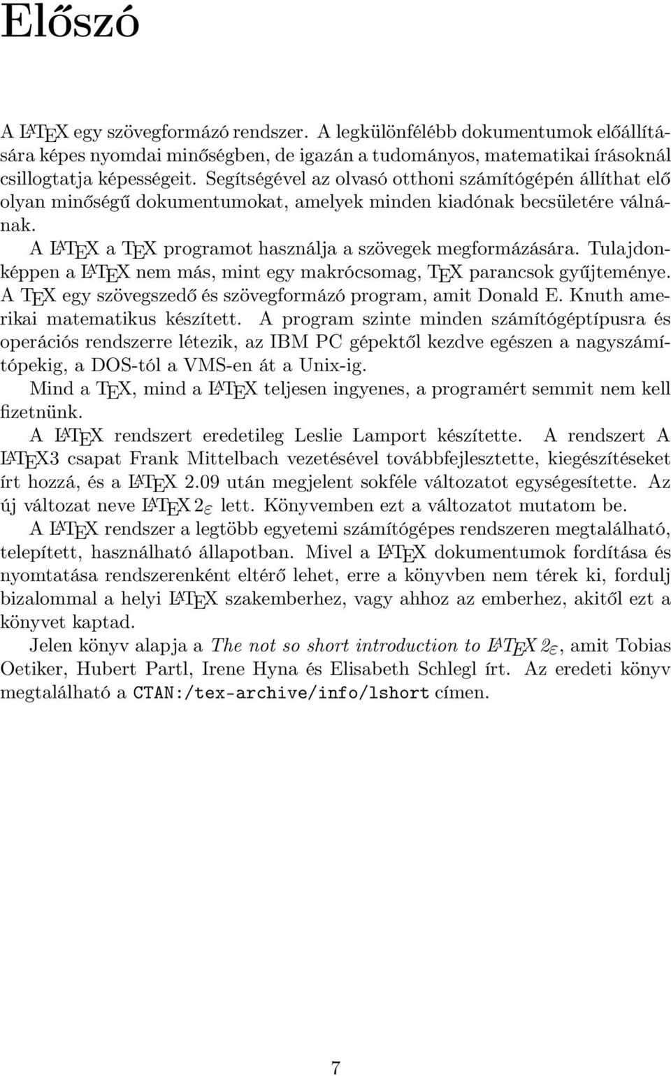 Tulajdonképpen a L A TEX nem más, mint egy makrócsomag, TEX parancsok gyűjteménye. A TEX egy szövegszedő és szövegformázó program, amit Donald E. Knuth amerikai matematikus készített.
