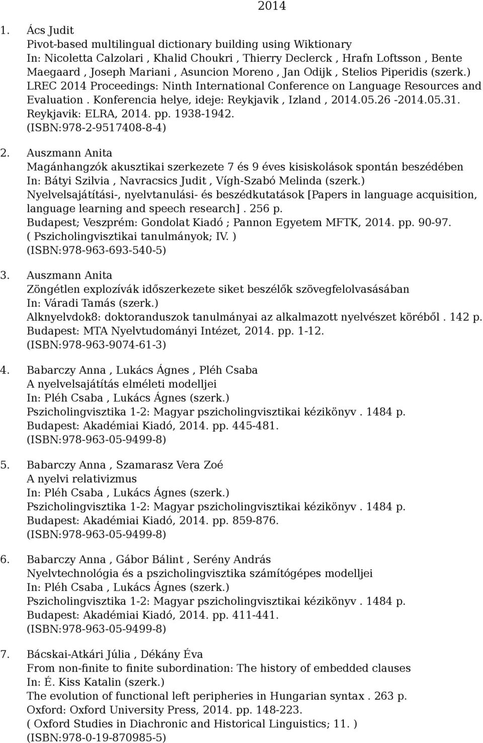 Odijk, Stelios Piperidis (szerk.) LREC 2014 Proceedings: Ninth International Conference on Language Resources and Evaluation. Konferencia helye, ideje: Reykjavik, Izland, 2014.05.26-2014.05.31.