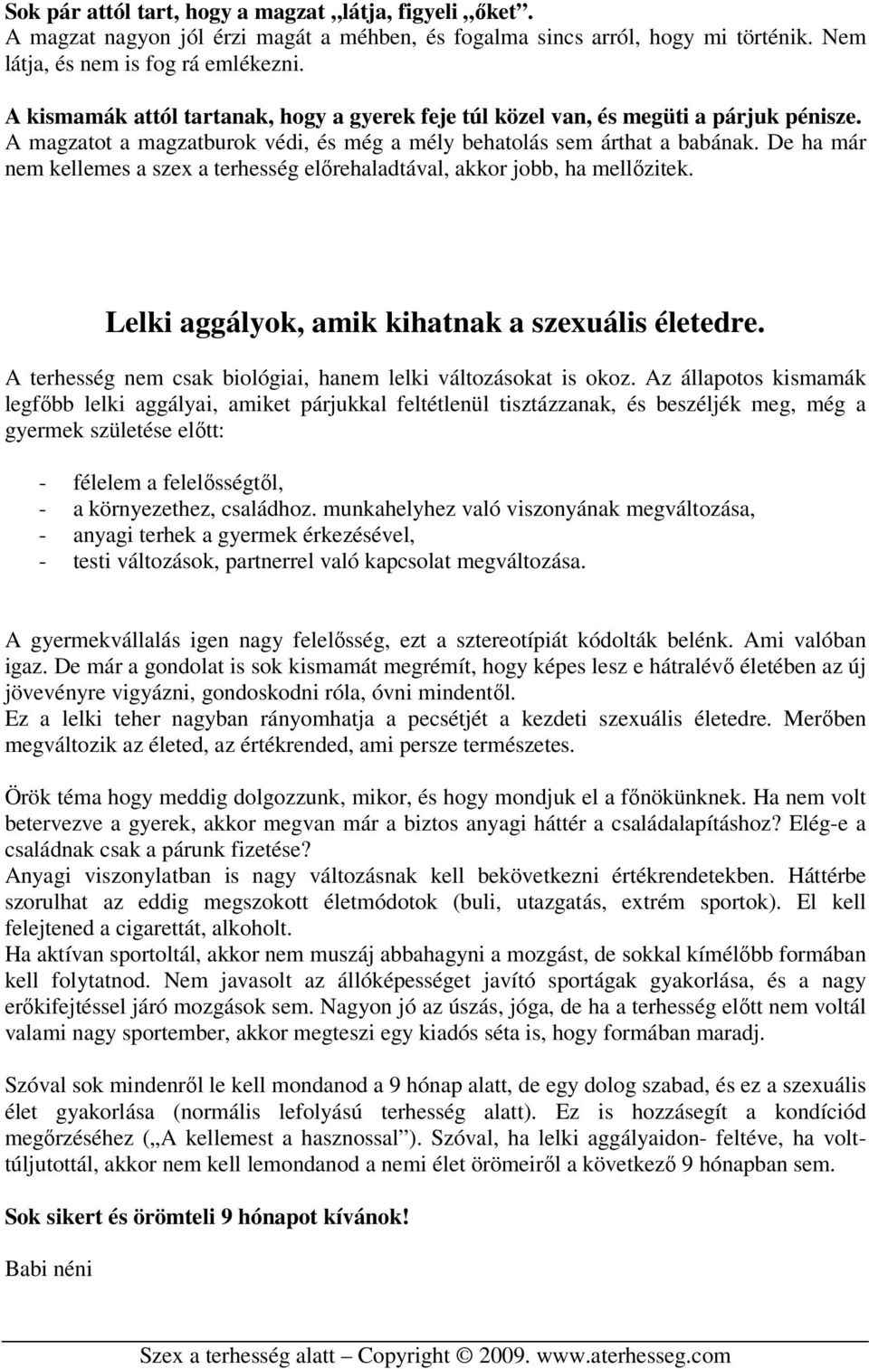 De ha már nem kellemes a szex a terhesség előrehaladtával, akkor jobb, ha mellőzitek. Lelki aggályok, amik kihatnak a szexuális életedre.