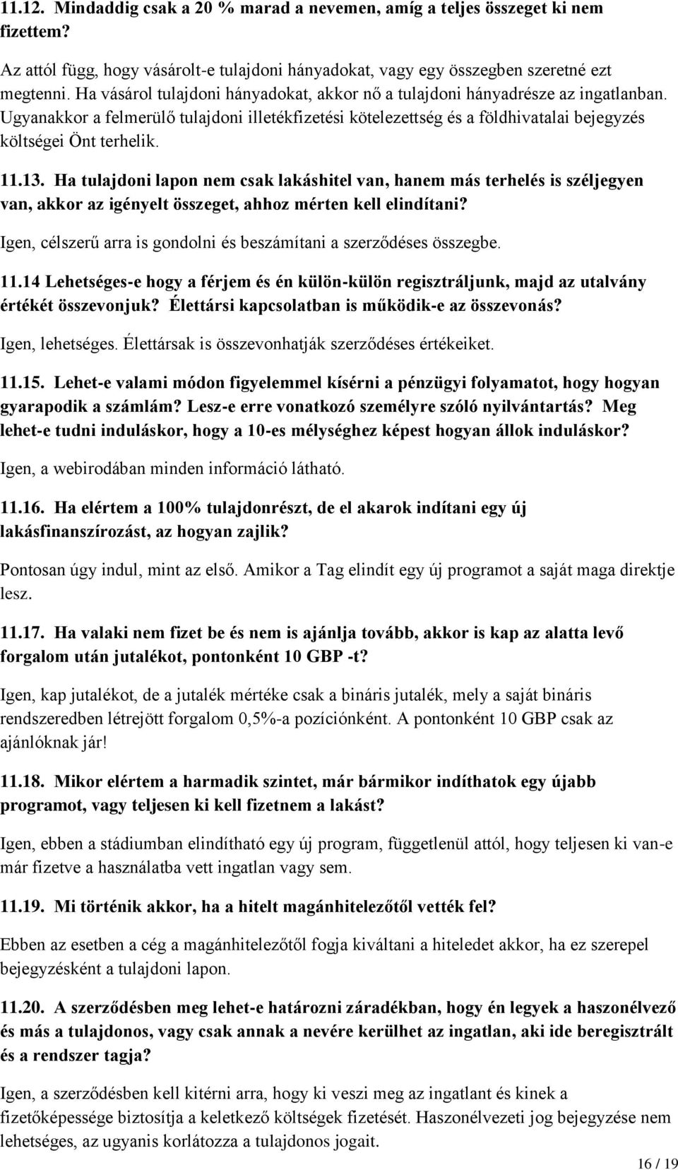 11.13. Ha tulajdoni lapon nem csak lakáshitel van, hanem más terhelés is széljegyen van, akkor az igényelt összeget, ahhoz mérten kell elindítani?