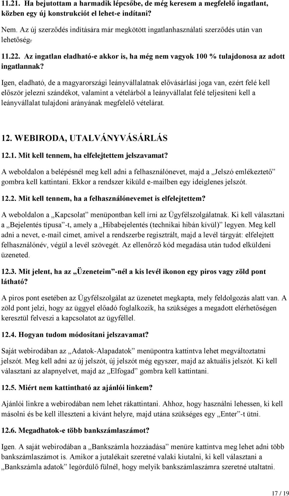 Igen, eladható, de a magyarországi leányvállalatnak elővásárlási joga van, ezért felé kell először jelezni szándékot, valamint a vételárból a leányvállalat felé teljesíteni kell a leányvállalat