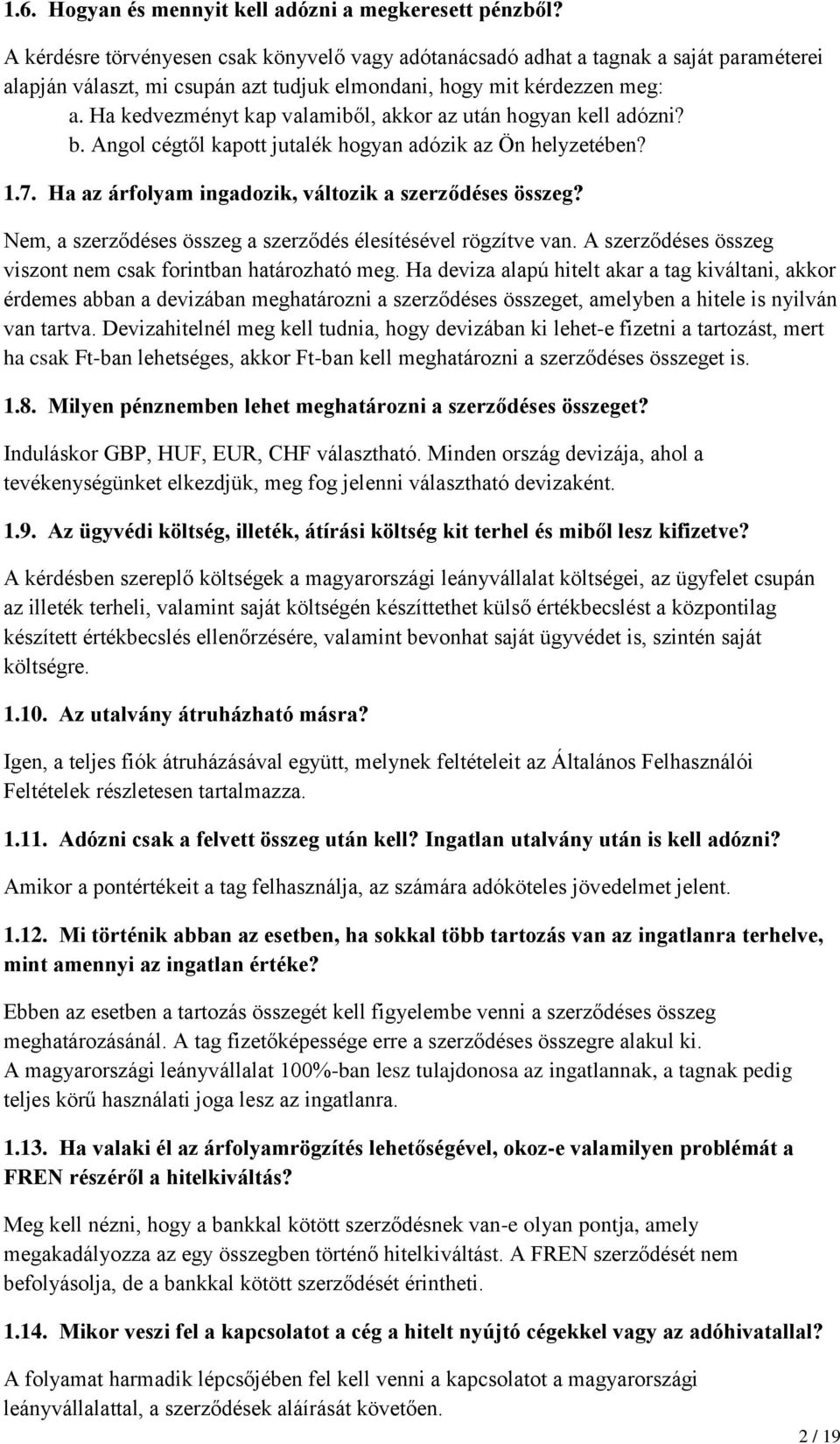 Ha kedvezményt kap valamiből, akkor az után hogyan kell adózni? b. Angol cégtől kapott jutalék hogyan adózik az Ön helyzetében? 1.7. Ha az árfolyam ingadozik, változik a szerződéses összeg?