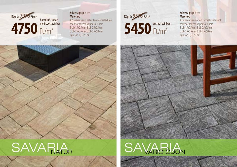 9576 Régi ár 9576 Ft/m 5450 Ft/m antracit színben Kővastagság: 6 cm Méretek: A Savaria vario ódon  SAVARIA NATUR SAVARIA