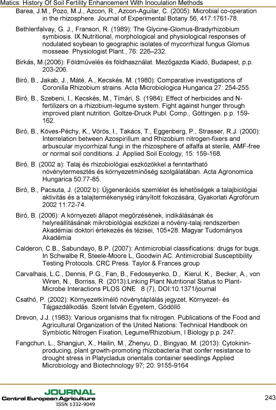 Physiologist Plant., 76: 226 232. Birkás, M.(2006): Földművelés és földhasználat. Mezőgazda Kiadó, Budapest, p.p. 203-206. Biró, B., Jakab, J., Máté, A., Kecskés, M.