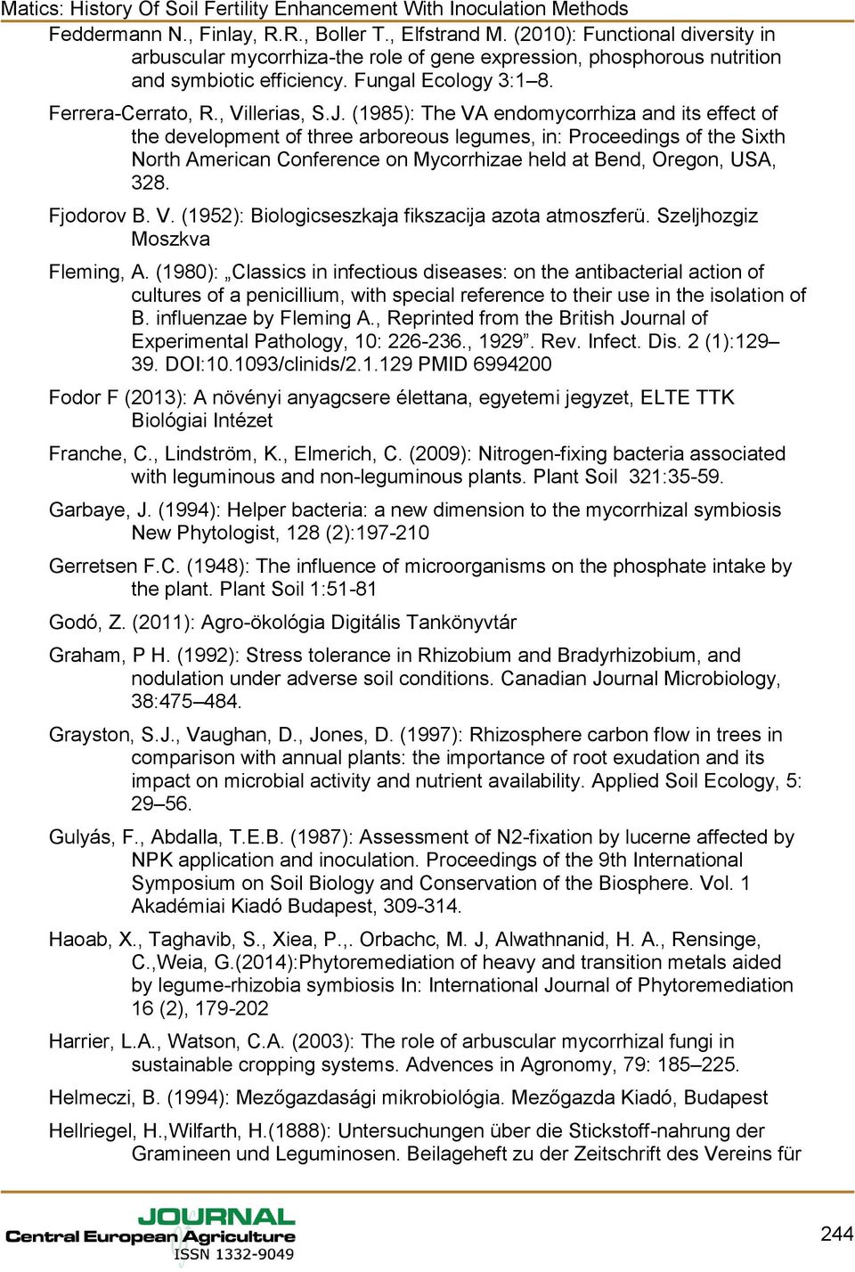 (1985): The VA endomycorrhiza and its effect of the development of three arboreous legumes, in: Proceedings of the Sixth North American Conference on Mycorrhizae held at Bend, Oregon, USA, 328.