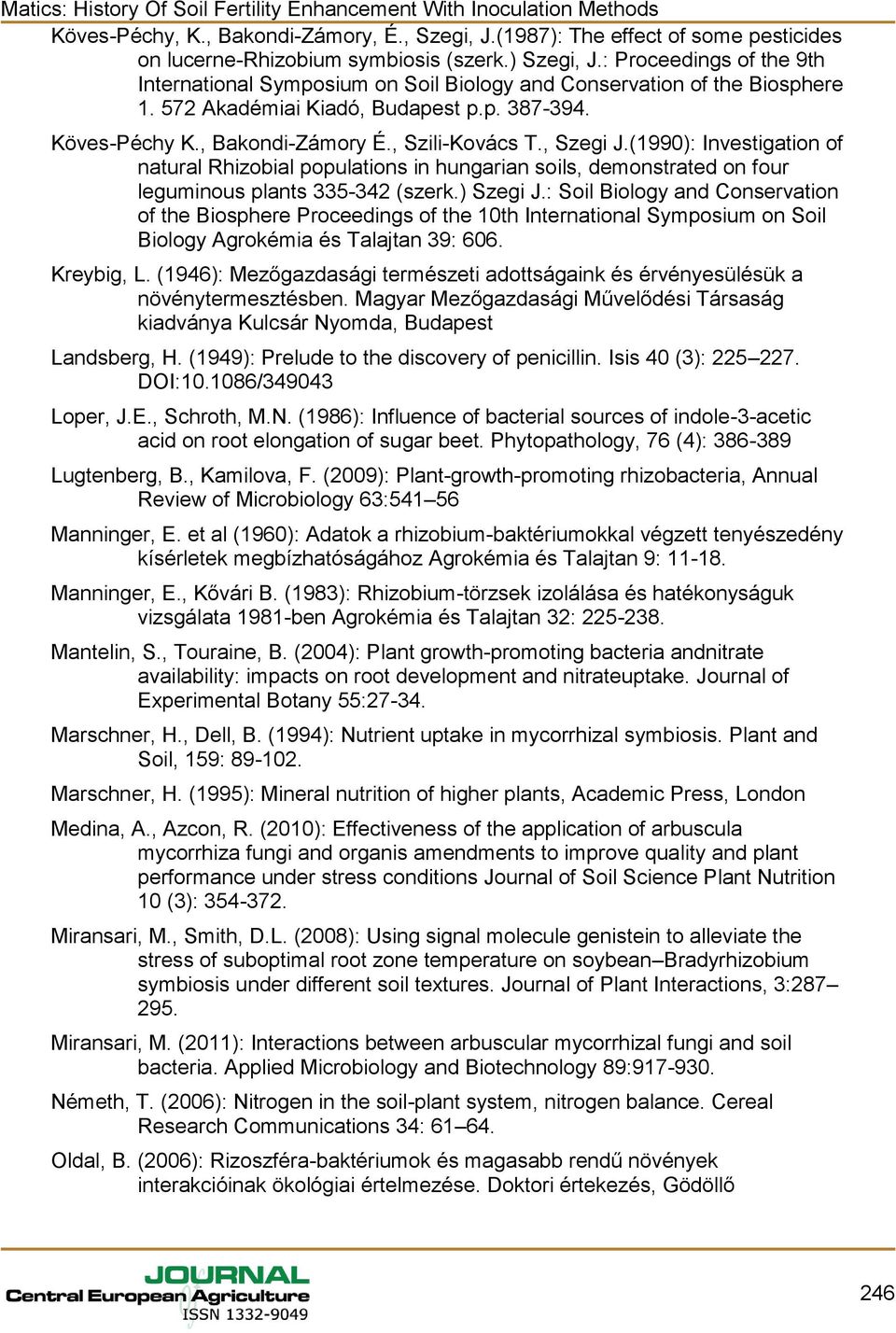 , Szegi J.(1990): Investigation of natural Rhizobial populations in hungarian soils, demonstrated on four leguminous plants 335-342 (szerk.) Szegi J.