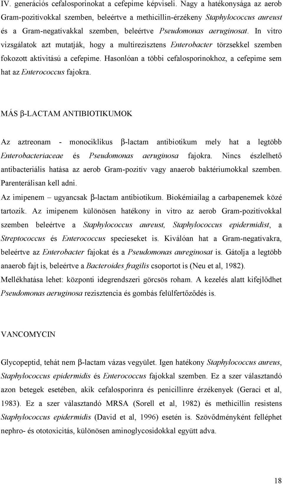 In vitro vizsgálatok azt mutatják, hogy a multirezisztens Enterobacter törzsekkel szemben fokozott aktivitású a cefepime.