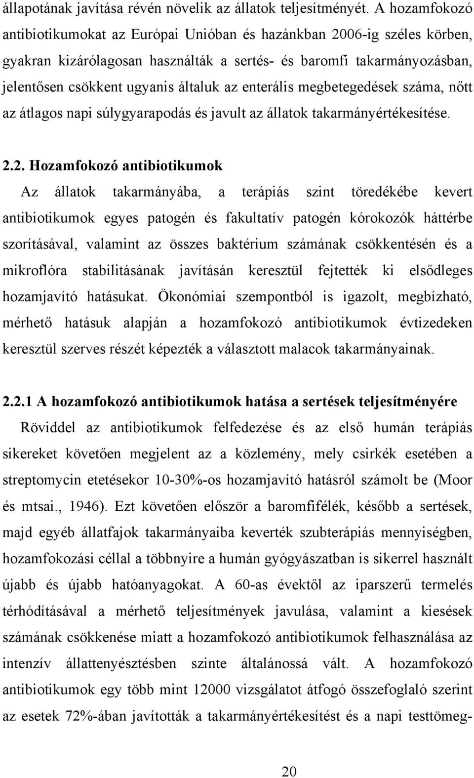 enterális megbetegedések száma, nőtt az átlagos napi súlygyarapodás és javult az állatok takarmányértékesítése. 2.