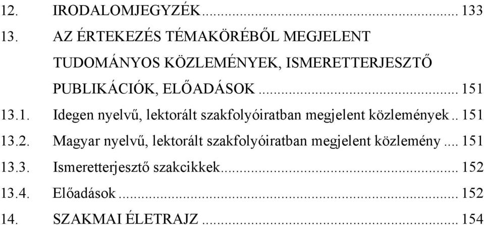 ELŐADÁSOK... 151 13.1. Idegen nyelvű, lektorált szakfolyóiratban megjelent közlemények.. 151 13.2.