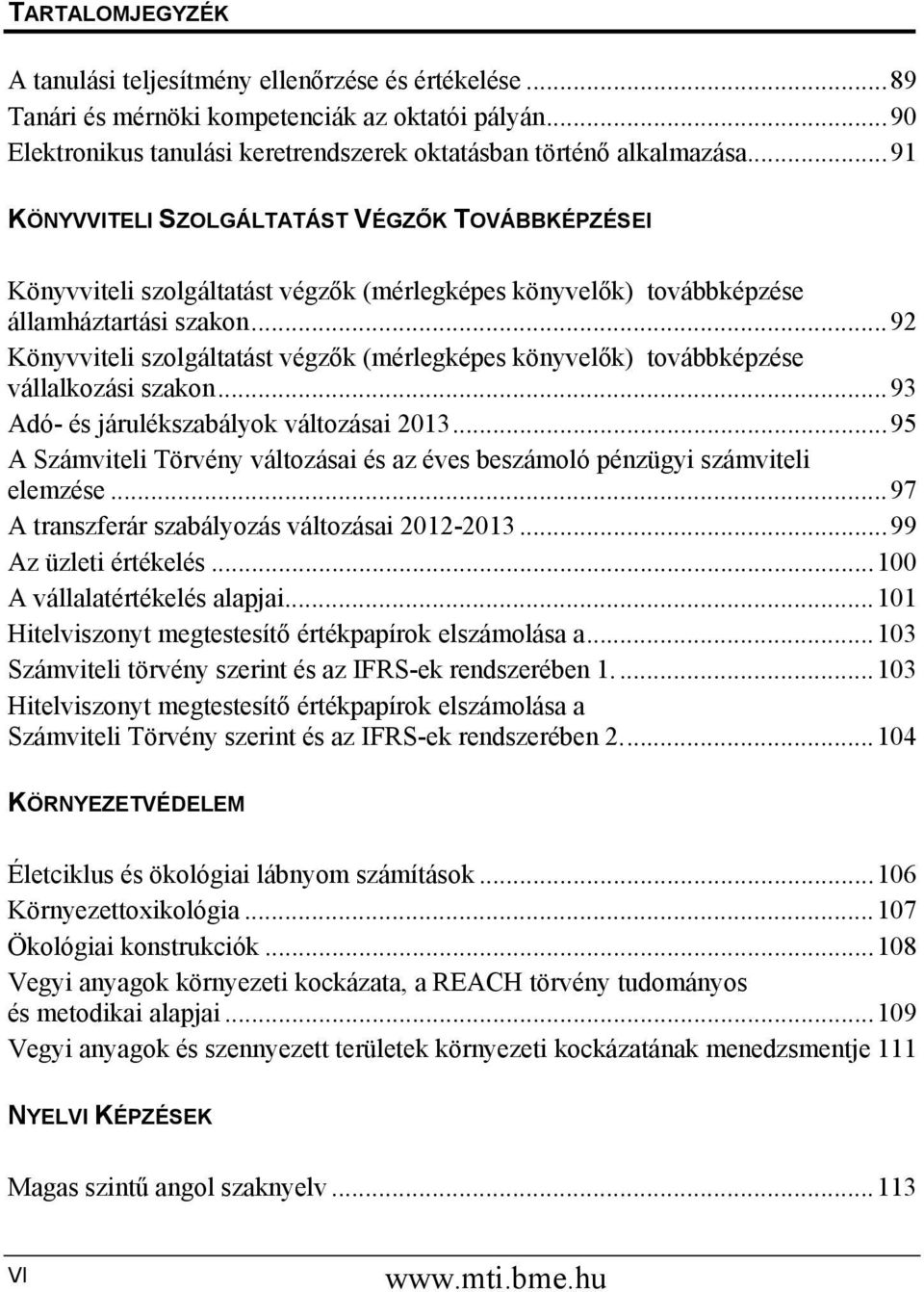 ..92 Könyvviteli szolgáltatást végzők (mérlegképes könyvelők) továbbképzése vállalkozási szakon...93 Adó- és járulékszabályok változásai 2013.