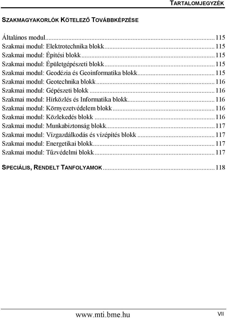 ..116 Szakmai modul: Hírközlés és Informatika blokk...116 Szakmai modul: Környezetvédelem blokk...116 Szakmai modul: Közlekedés blokk.