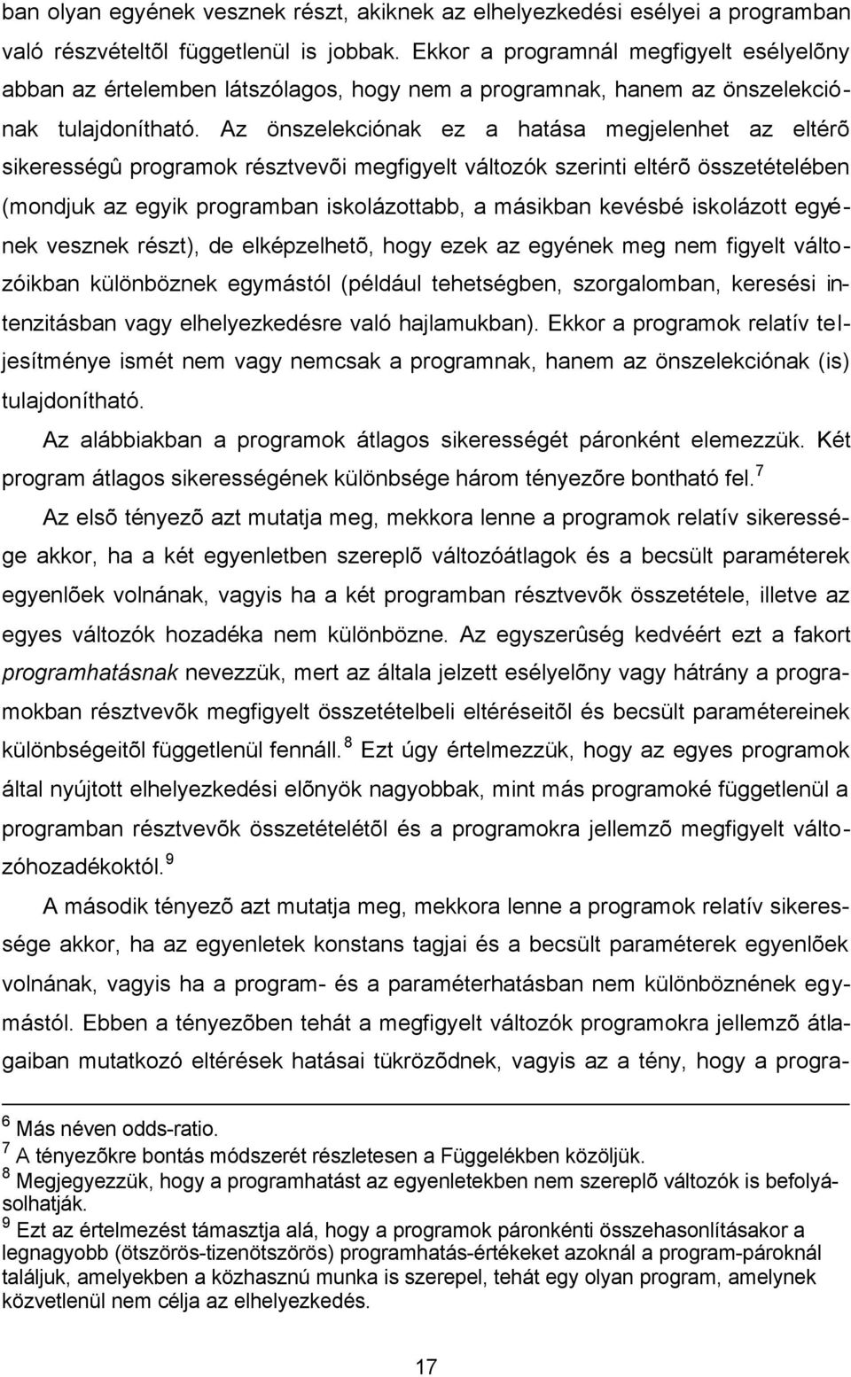 Az önszelekcónak ez a hatása megelenhet az eltérõ skerességû programok résztvevõ megfgyelt változók szernt eltérõ összetételében (monduk az egyk programban skolázottabb, a máskban kevésbé skolázott