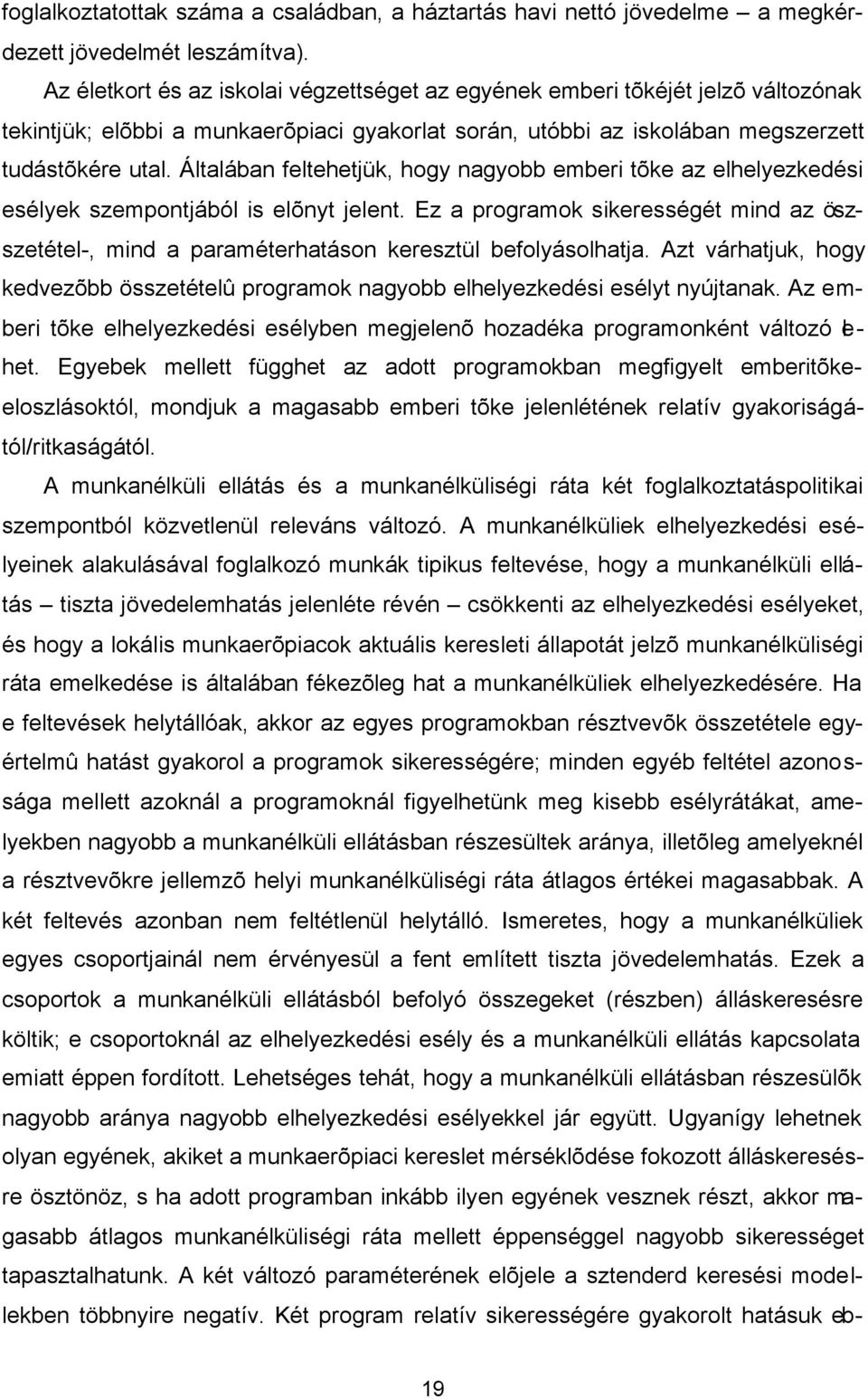 Általában feltehetük, hogy nagyobb ember tõke az elhelyezkedés esélyek szempontából s elõnyt elent. Ez a programok skerességét mnd az öszszetétel-, mnd a paraméterhatáson keresztül befolyásolhata.