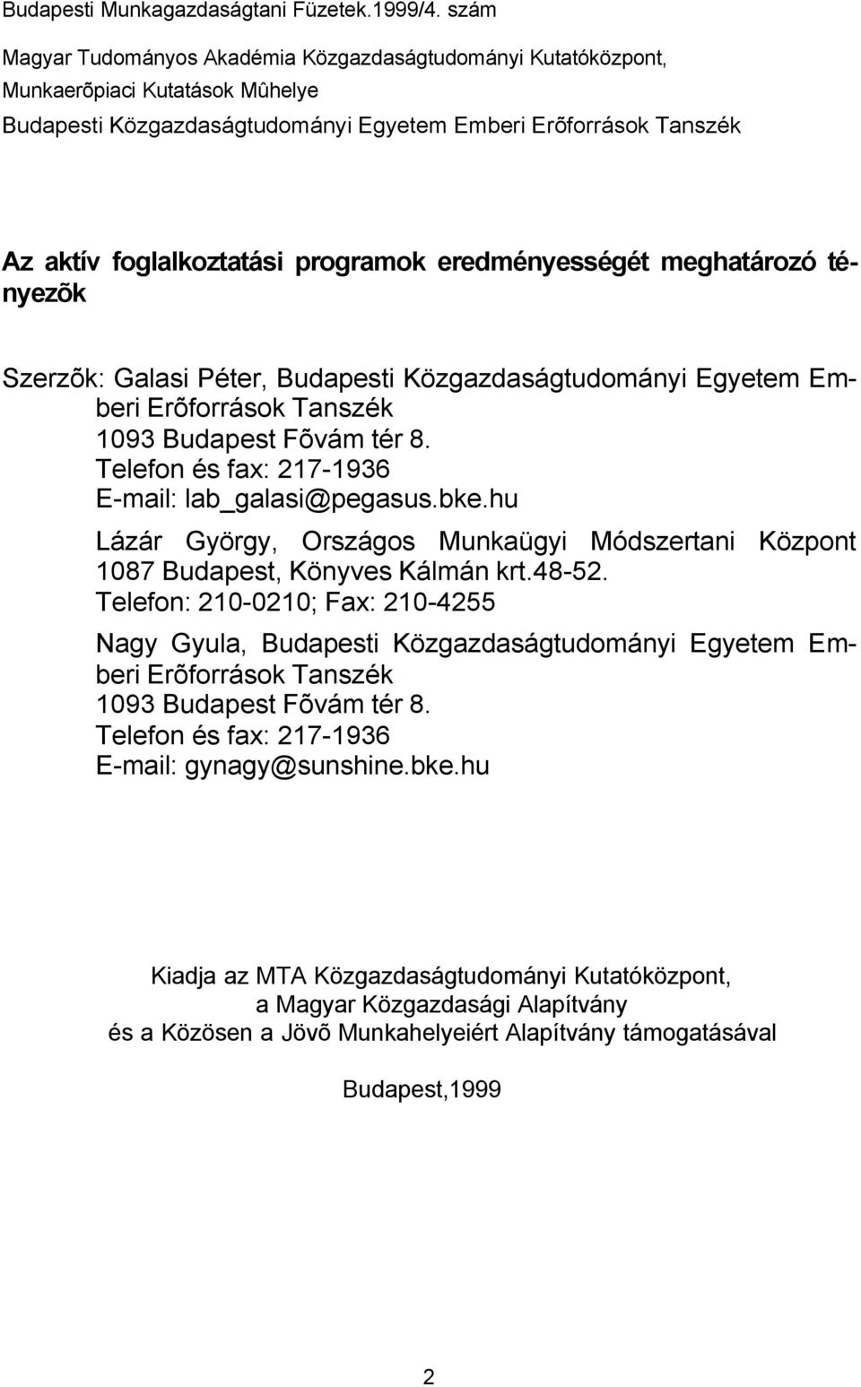 eredményességét meghatározó tényezõk Szerzõk: Galas éter, Budapest Közgazdaságtudomány Egyetem Ember Erõforrások Tanszék 1093 Budapest Fõvám tér 8. Telefon és fax: 217-1936 E-mal: lab_galas@pegasus.