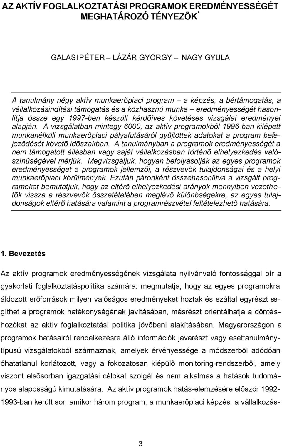 A vzsgálatban mntegy 6000, az aktív programokból 1996-ban klépett munkanélkül munkaerõpac pályafutásáról gyûtöttek adatokat a program befeezõdését követõ dõszakban.