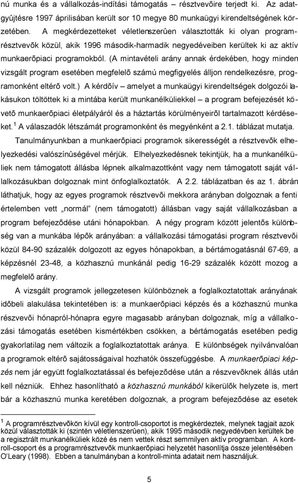 (A mntavétel arány annak érdekében, hogy mnden vzsgált program esetében megfelelõ számú megfgyelés állon rendelkezésre, programonként eltérõ volt.