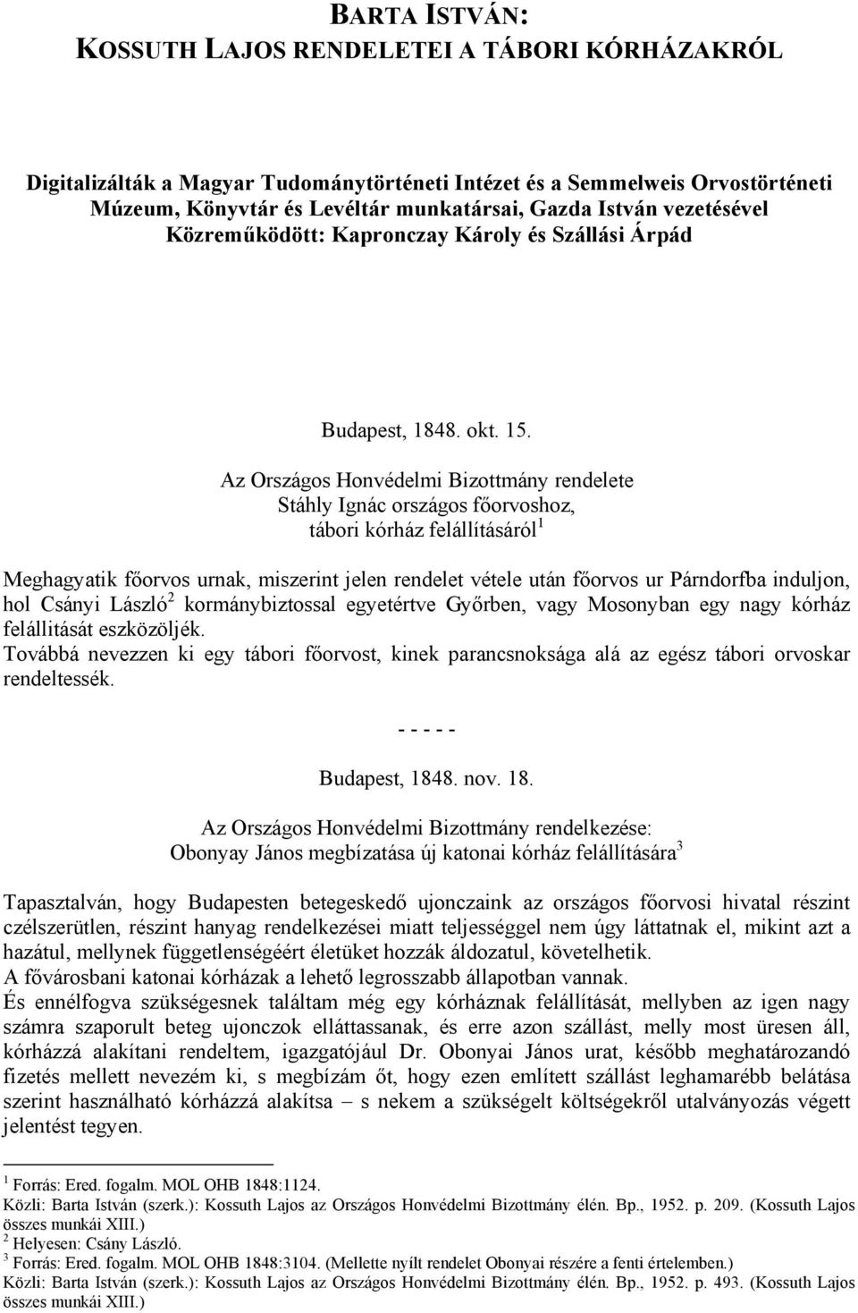 Az Országos Honvédelmi Bizottmány rendelete Stáhly Ignác országos főorvoshoz, tábori kórház felállításáról 1 Meghagyatik főorvos urnak, miszerint jelen rendelet vétele után főorvos ur Párndorfba