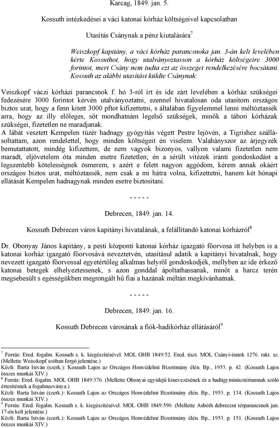 Kossuth az alábbi utasítást küldte Csánynak: Veiszkopf váczi kórházi parancsnok f.