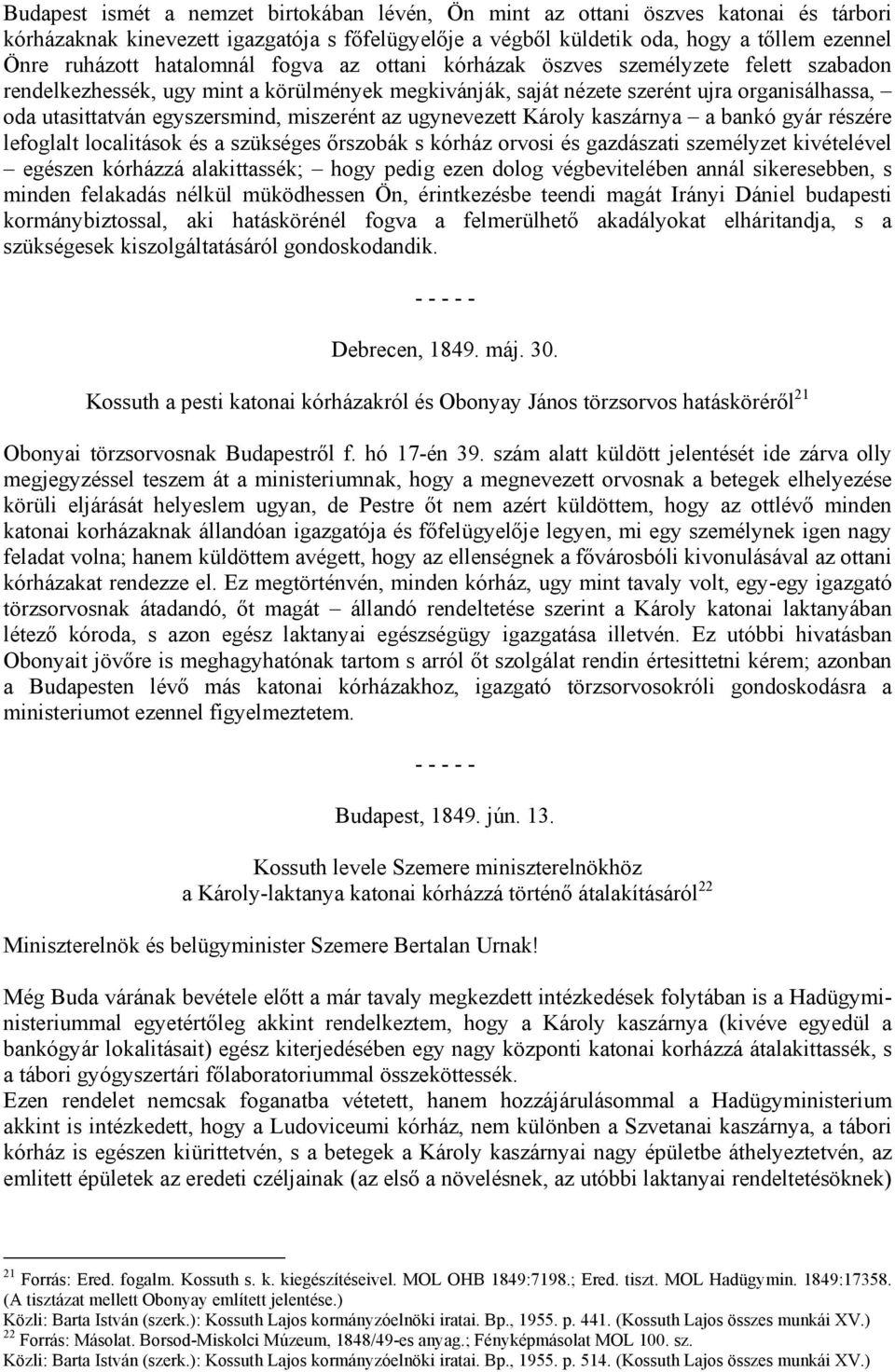 miszerént az ugynevezett Károly kaszárnya a bankó gyár részére lefoglalt localitások és a szükséges őrszobák s kórház orvosi és gazdászati személyzet kivételével egészen kórházzá alakittassék; hogy