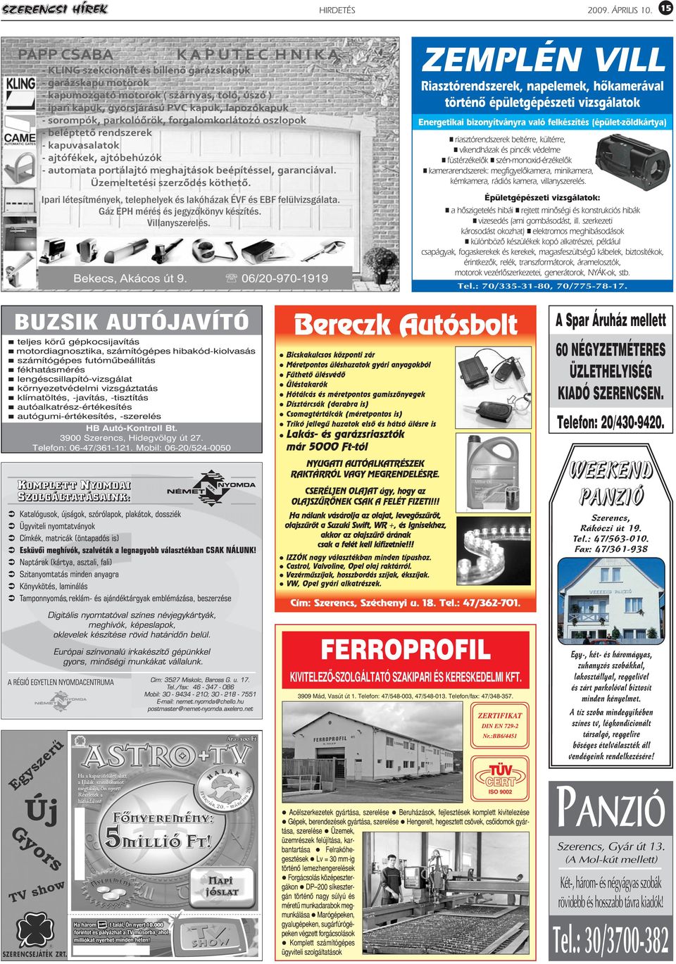 víkendházak és pincék védelme füstérzékelôk szén-monoxid-érzékelôk kamerarendszerek: megfigyelôkamera, minikamera, kémkamera, rádiós kamera, villanyszerelés.