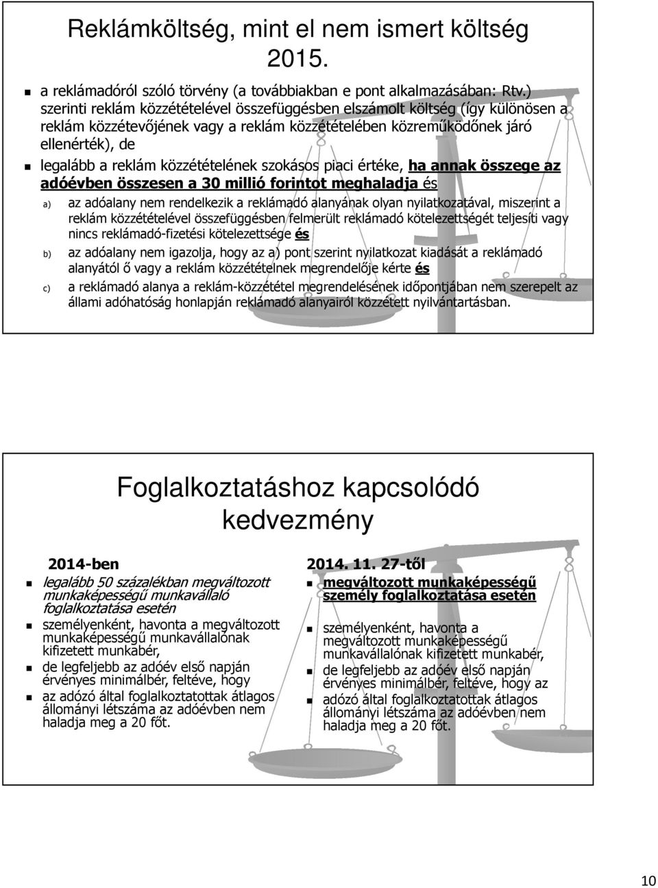 közzétételének szokásos piaci értéke, ha annak összege az adóévben összesen a 30 millió forintot meghaladja és a) az adóalany nem rendelkezik a reklámadó alanyának olyan nyilatkozatával, miszerint a