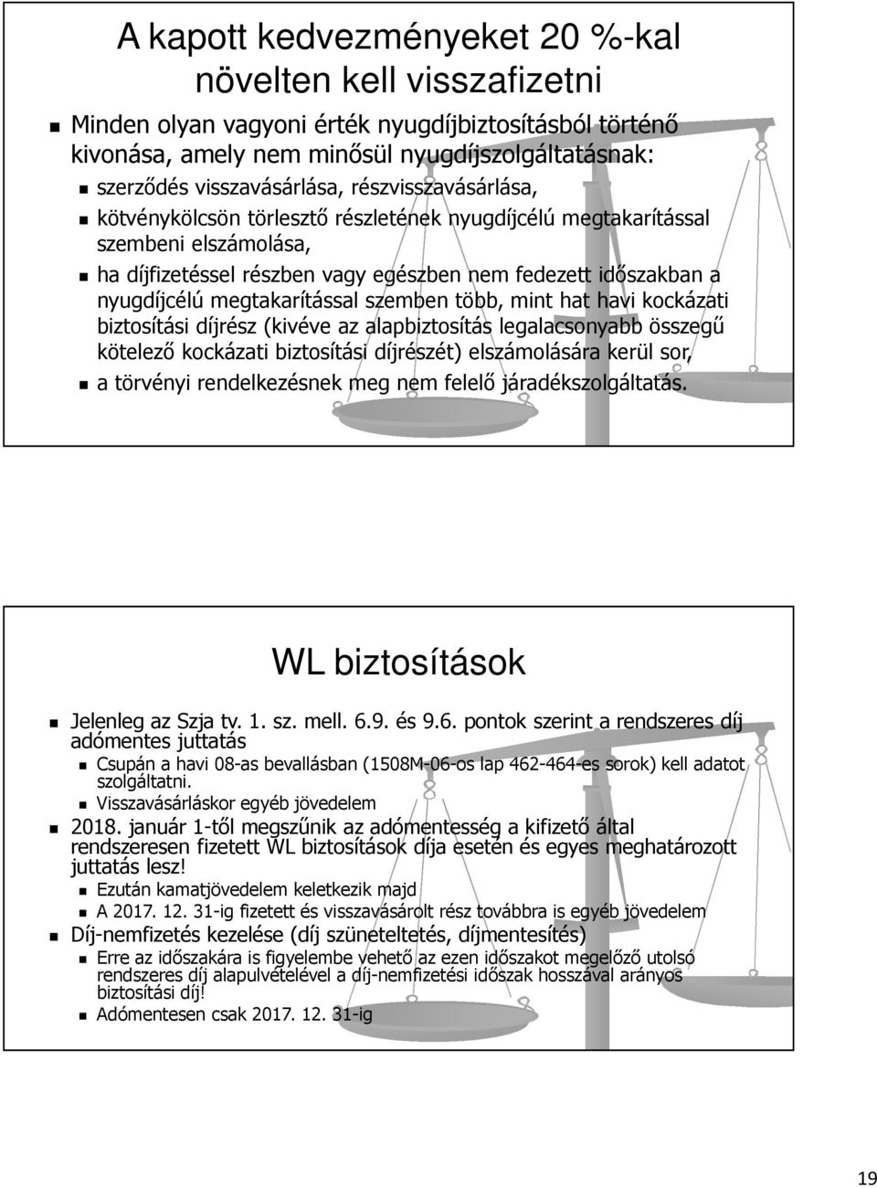 megtakarítással szemben több, mint hat havi kockázati biztosítási díjrész (kivéve az alapbiztosítás legalacsonyabb összegű kötelező kockázati biztosítási díjrészét) elszámolására kerül sor, a