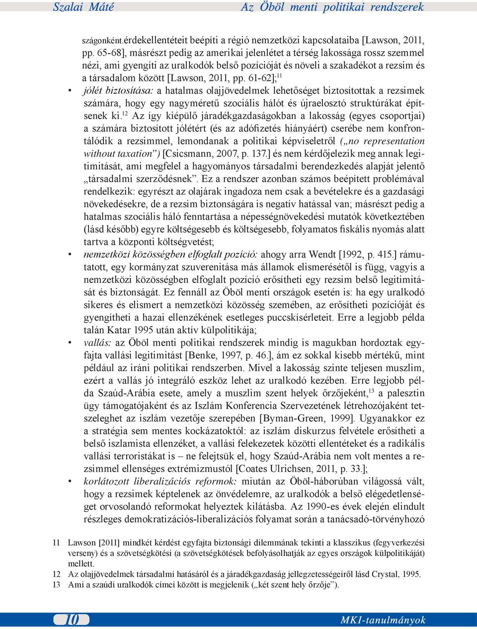 pp. 61-62]; 11 jólét biztosítása: a hatalmas olajjövedelmek lehetőséget biztosítottak a rezsimek számára, hogy egy nagyméretű szociális hálót és újraelosztó struktúrákat építsenek ki.