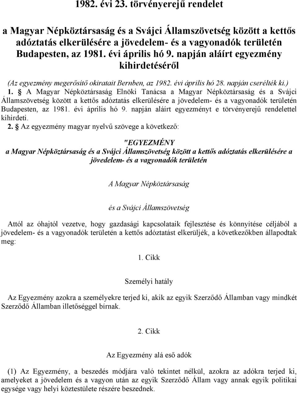 A Magyar Népköztársaság Elnöki Tanácsa a Magyar Népköztársaság és a Svájci Államszövetség között a kettős adóztatás elkerülésére a jövedelem- és a vagyonadók területén Budapesten, az 1981.