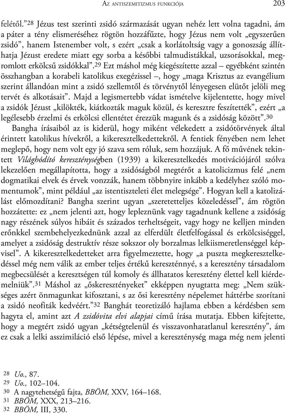 korlátoltság vagy a gonoszság állíthatja Jézust eredete miatt egy sorba a késõbbi talmudistákkal, uzsorásokkal, megromlott erkölcsû zsidókkal.