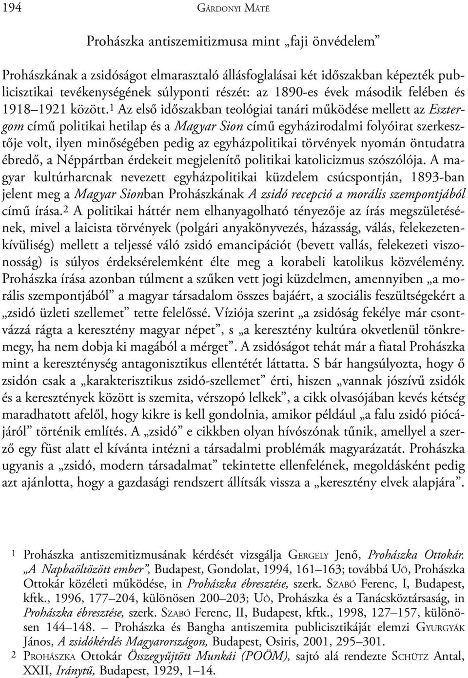 1 Az elsõ idõszakban teológiai tanári mûködése mellett az Esztergom címû politikai hetilap és a Magyar Sion címû egyházirodalmi folyóirat szerkesztõje volt, ilyen minõségében pedig az egyházpolitikai