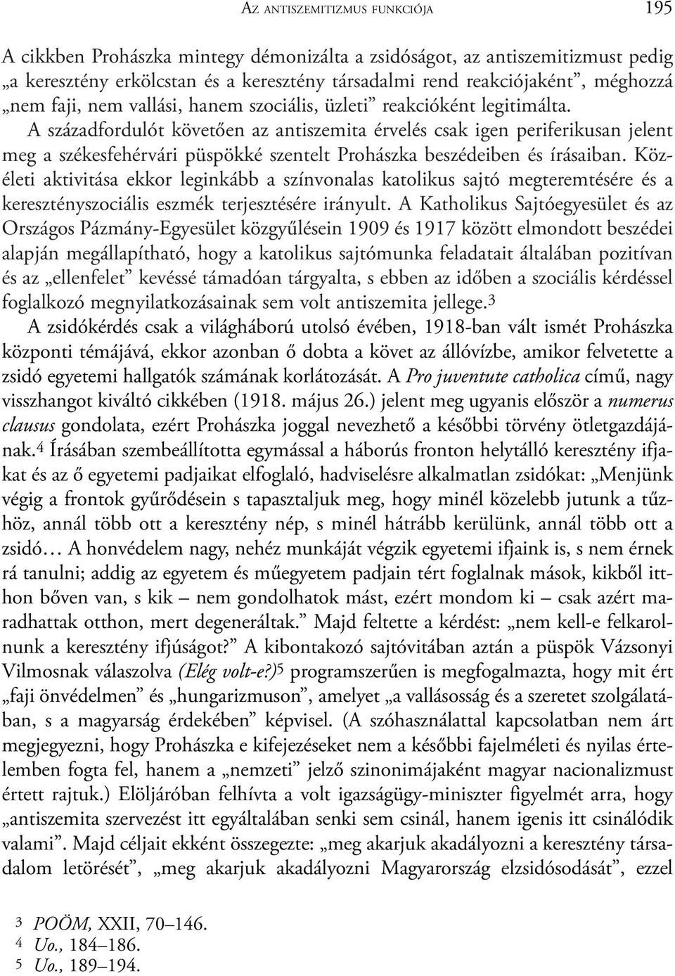 A századfordulót követõen az antiszemita érvelés csak igen periferikusan jelent meg a székesfehérvári püspökké szentelt Prohászka beszédeiben és írásaiban.