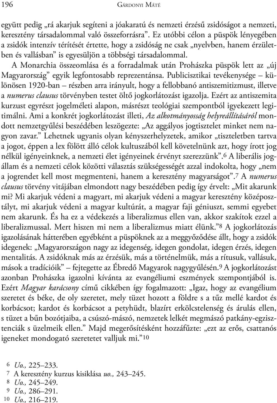 A Monarchia összeomlása és a forradalmak után Prohászka püspök lett az új Magyarország egyik legfontosabb reprezentánsa.