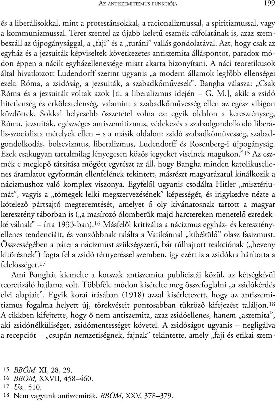 Azt, hogy csak az egyház és a jezsuiták képviseltek következetes antiszemita álláspontot, paradox módon éppen a nácik egyházellenessége miatt akarta bizonyítani.