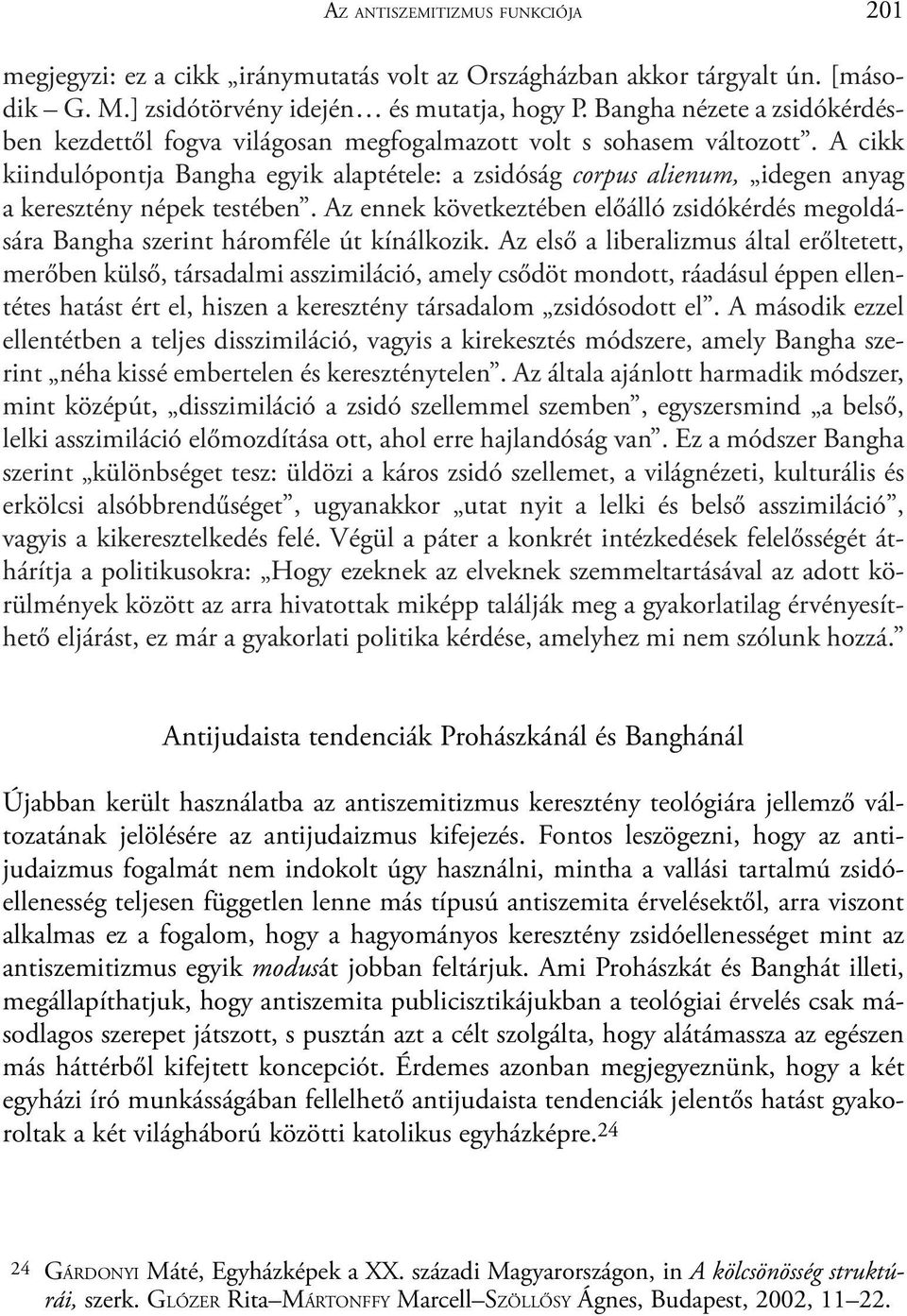 A cikk kiindulópontja Bangha egyik alaptétele: a zsidóság corpus alienum, idegen anyag a keresztény népek testében.