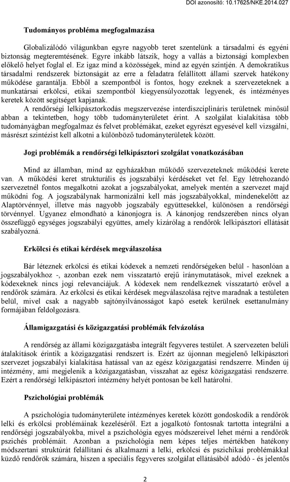 A demokratikus társadalmi rendszerek biztonságát az erre a feladatra felállított állami szervek hatékony működése garantálja.