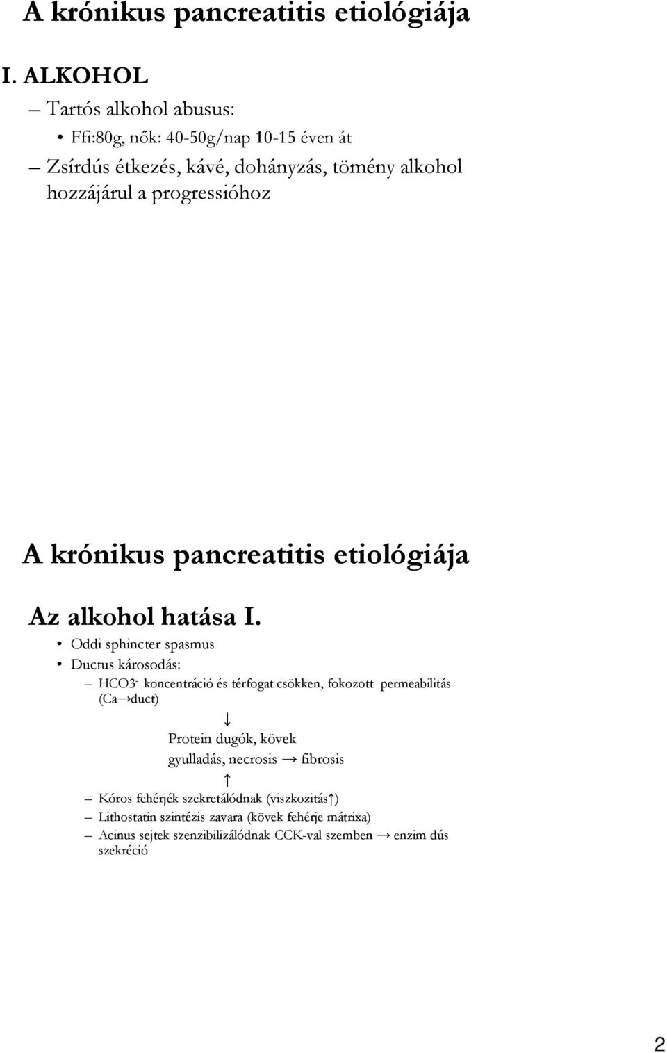 progressióhoz A krónikus pancreatitis etiológiája Az alkohol hatása I.