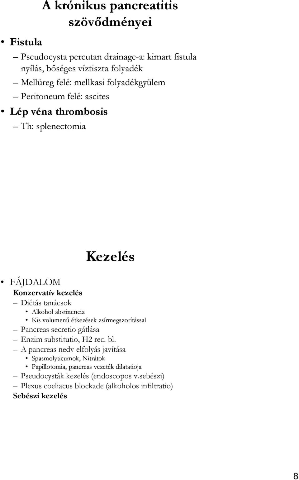 volumenű étkezések zsírmegszorítással Pancreas secretio gátlása Enzim substitutio, H2 rec. bl.