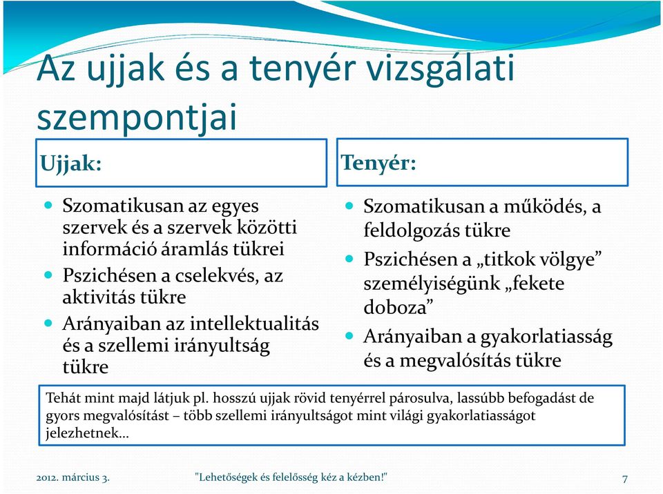 tükre Pszichésen a titkok völgye személyiségünk fekete doboza Arányaiban a gyakorlatiasság és a megvalósítás tükre Tehát mint majd látjuk pl.