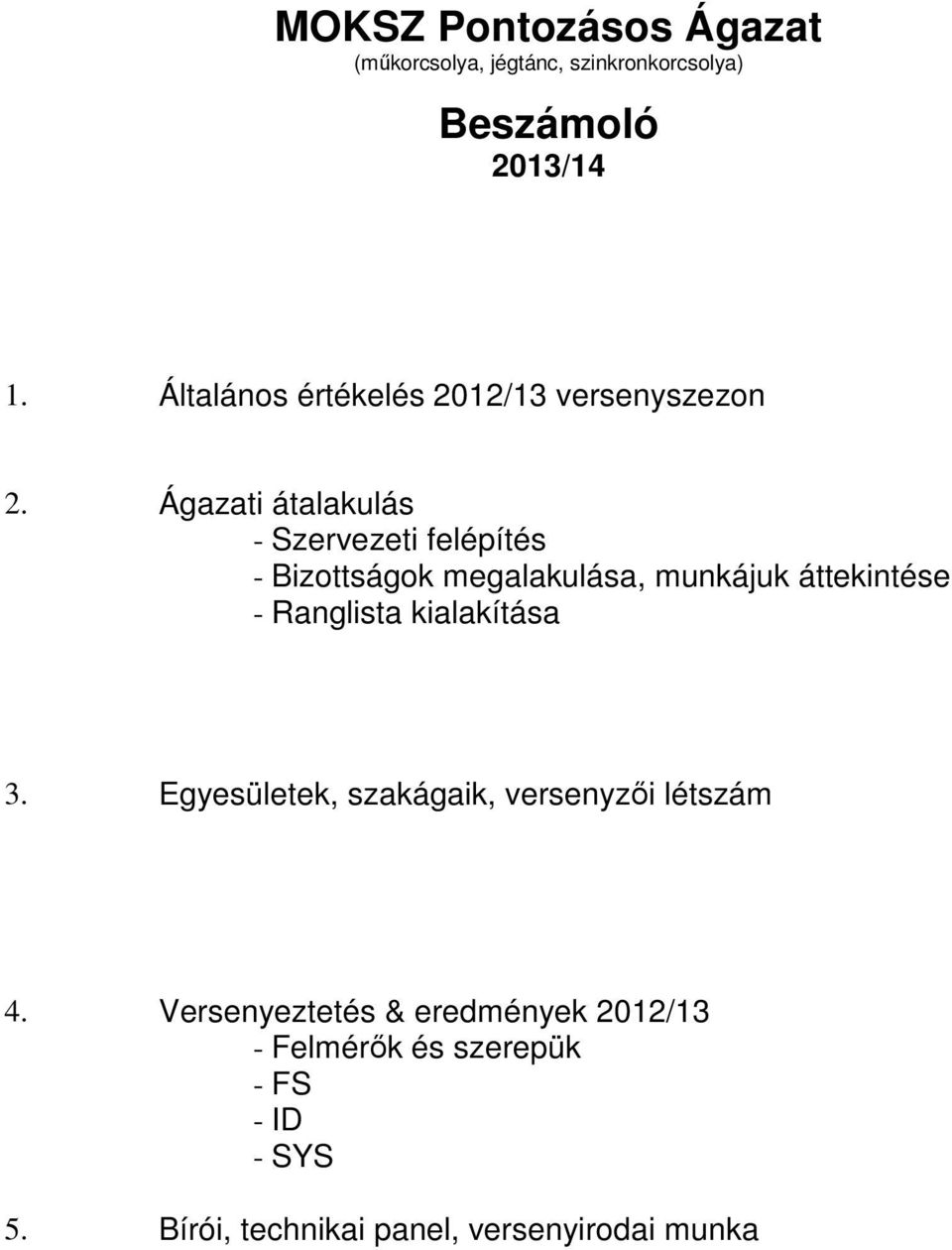 Ágazati átalakulás - Szervezeti felépítés - Bizottságok megalakulása, munkájuk áttekintése - Ranglista