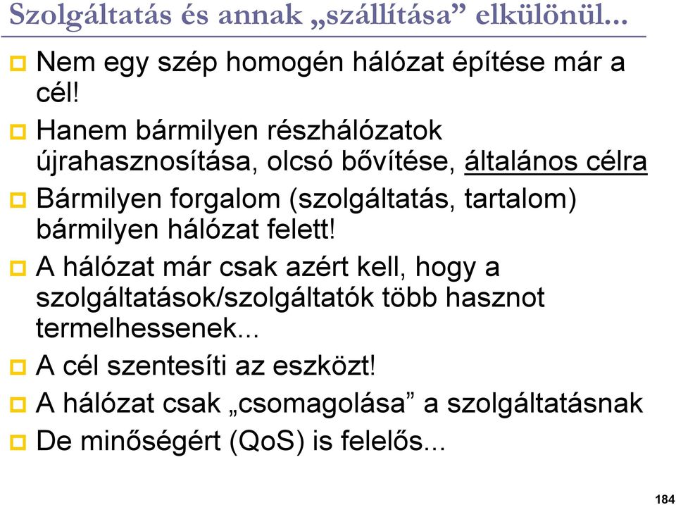 (szolgáltatás, tartalom) bármilyen hálózat felett!