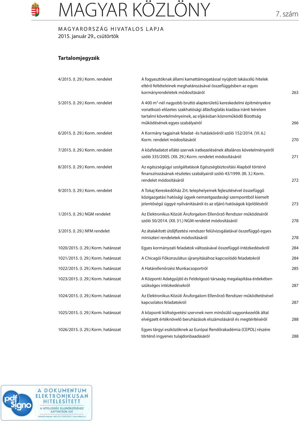 rendelet A 400 m 2 -nél nagyobb bruttó alapterületű kereskedelmi építményekre vonatkozó előzetes szakhatósági állásfoglalás kiadása iránti kérelem tartalmi követelményeinek, az eljárásban közreműködő