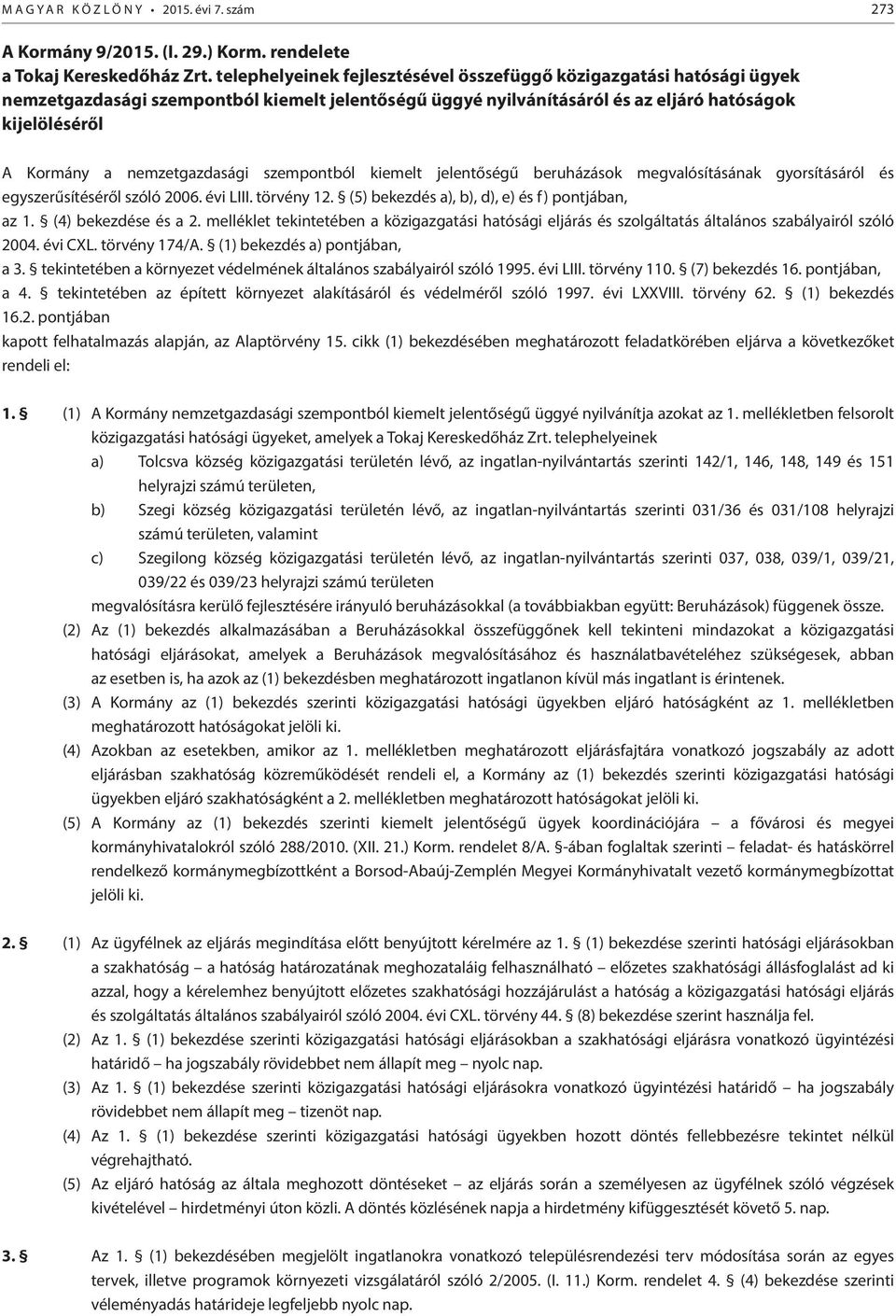 nemzetgazdasági szempontból kiemelt jelentőségű beruházások megvalósításának gyorsításáról és egyszerűsítéséről szóló 2006. évi LIII. törvény 12. (5) bekezdés a), b), d), e) és f) pontjában, az 1.