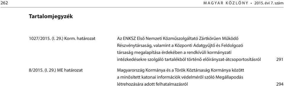 társaság megalapítása érdekében a rendkívüli kormányzati intézkedésekre szolgáló tartalékból történő előirányzat-átcsoportosításról 291