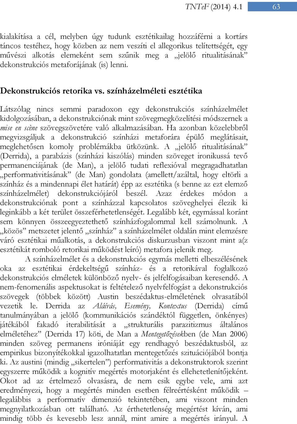 jelölő ritualitásának dekonstrukciós metaforájának (is) lenni. Dekonstrukciós retorika vs.