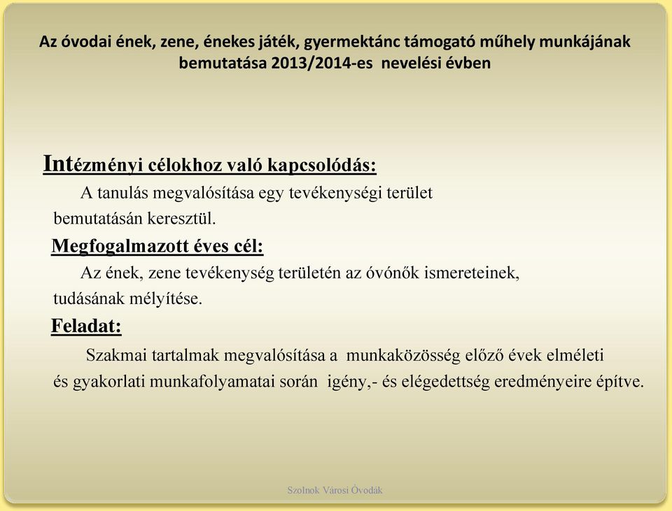 Megfogalmazott éves cél: Az ének, zene tevékenység területén az óvónők ismereteinek, tudásának mélyítése.