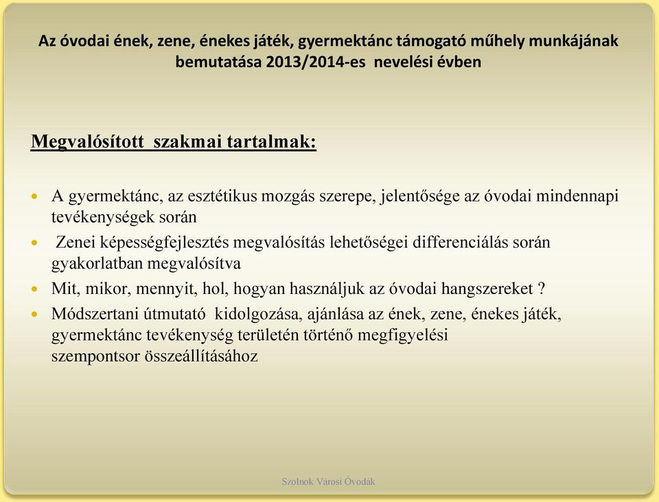 megvalósítás lehetőségei differenciálás során gyakorlatban megvalósítva Mit, mikor, mennyit, hol, hogyan használjuk az óvodai hangszereket?