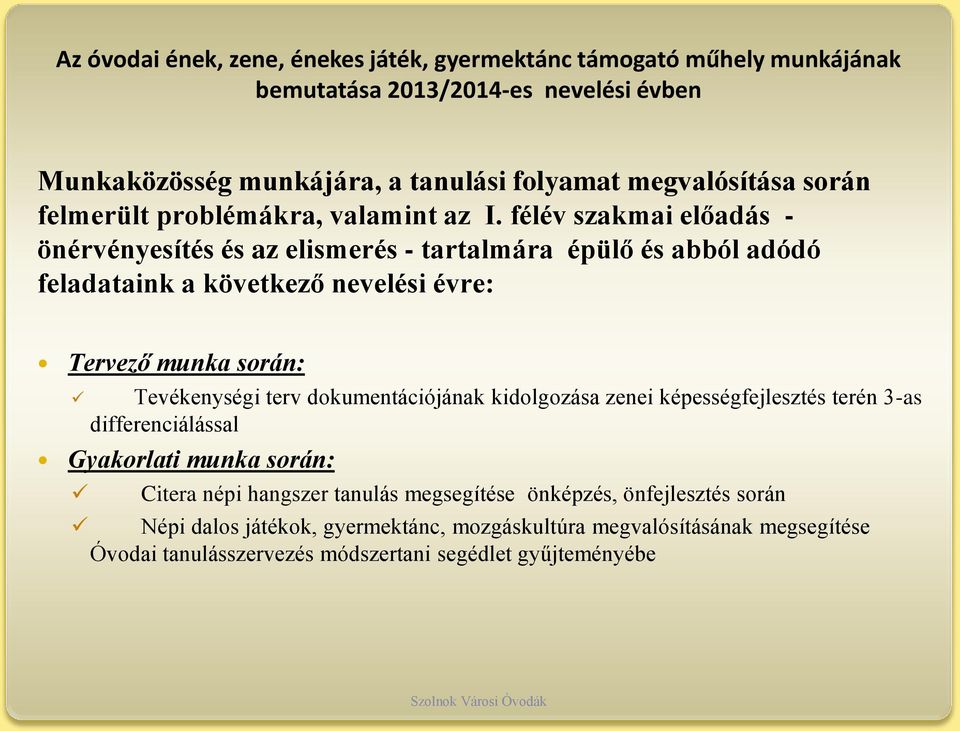 félév szakmai előadás - önérvényesítés és az elismerés - tartalmára épülő és abból adódó feladataink a következő nevelési évre: Tervező munka során: Tevékenységi terv